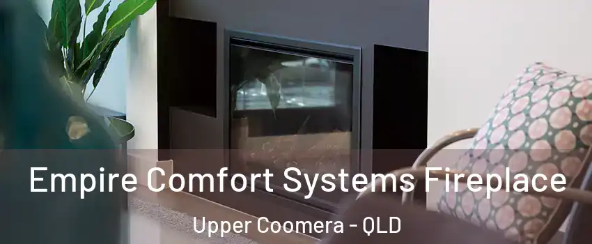 Empire Comfort Systems Fireplace Upper Coomera - QLD