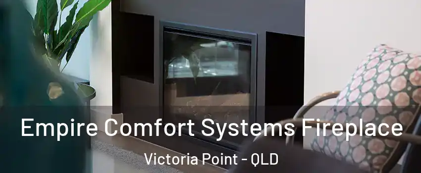 Empire Comfort Systems Fireplace Victoria Point - QLD