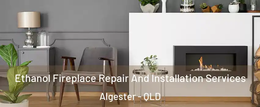 Ethanol Fireplace Repair And Installation Services Algester - QLD