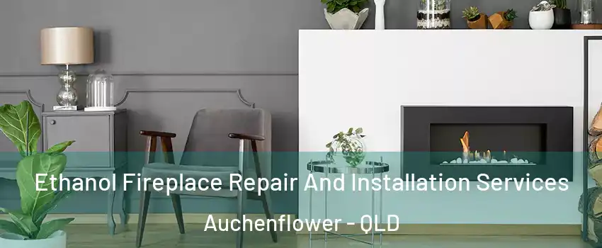  Ethanol Fireplace Repair And Installation Services Auchenflower - QLD