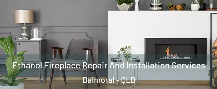  Ethanol Fireplace Repair And Installation Services Balmoral - QLD