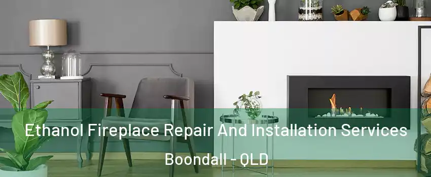 Ethanol Fireplace Repair And Installation Services Boondall - QLD