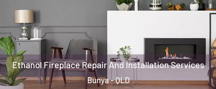  Ethanol Fireplace Repair And Installation Services Bunya - QLD