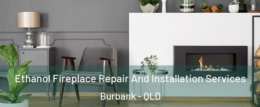 Ethanol Fireplace Repair And Installation Services Burbank - QLD