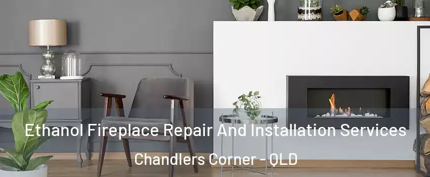 Ethanol Fireplace Repair And Installation Services Chandlers Corner - QLD