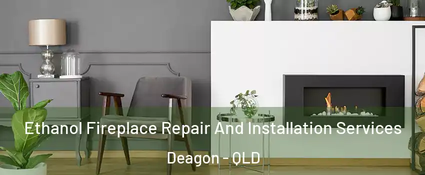 Ethanol Fireplace Repair And Installation Services Deagon - QLD
