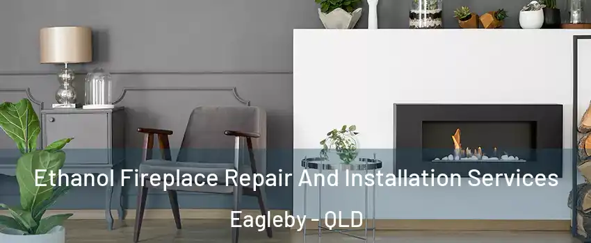 Ethanol Fireplace Repair And Installation Services Eagleby - QLD