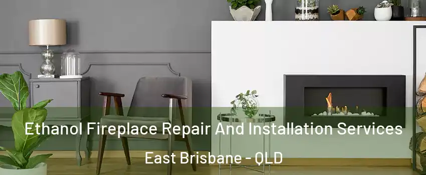 Ethanol Fireplace Repair And Installation Services East Brisbane - QLD