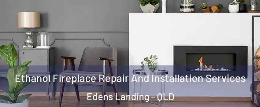 Ethanol Fireplace Repair And Installation Services Edens Landing - QLD