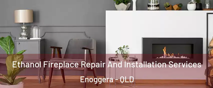 Ethanol Fireplace Repair And Installation Services Enoggera - QLD