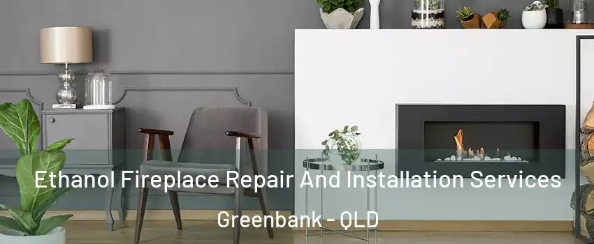Ethanol Fireplace Repair And Installation Services Greenbank - QLD