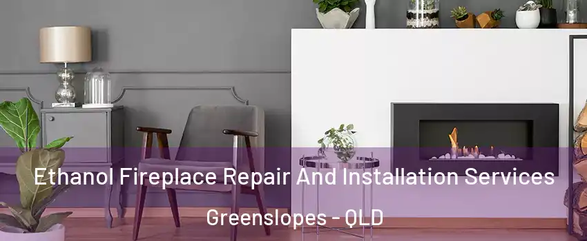  Ethanol Fireplace Repair And Installation Services Greenslopes - QLD