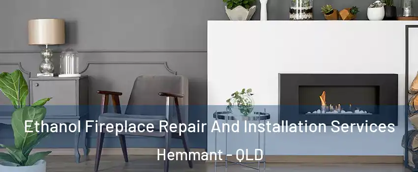 Ethanol Fireplace Repair And Installation Services Hemmant - QLD