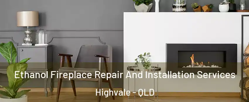 Ethanol Fireplace Repair And Installation Services Highvale - QLD