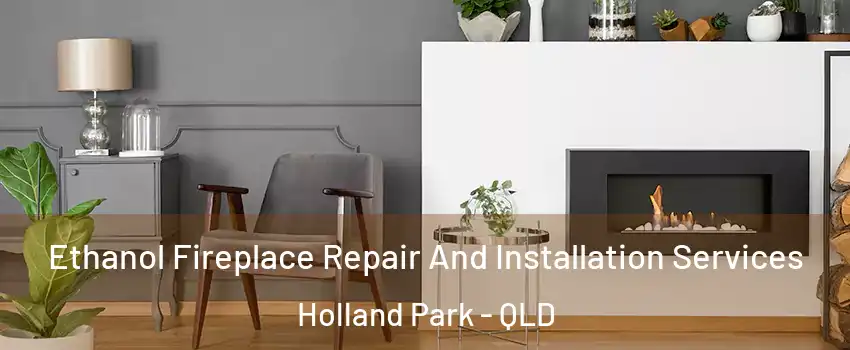  Ethanol Fireplace Repair And Installation Services Holland Park - QLD