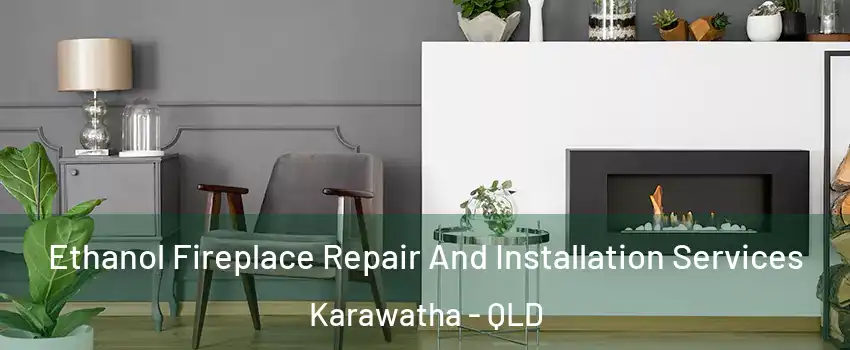 Ethanol Fireplace Repair And Installation Services Karawatha - QLD