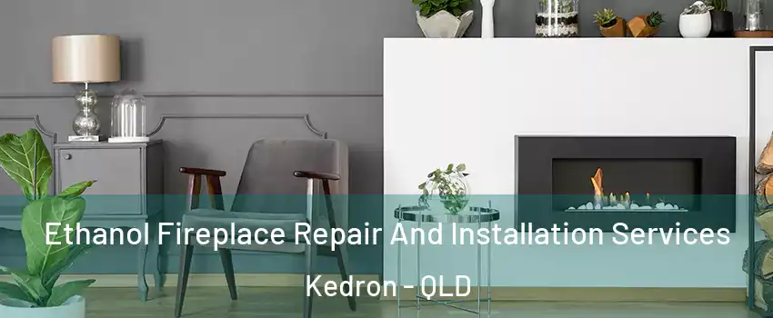  Ethanol Fireplace Repair And Installation Services Kedron - QLD