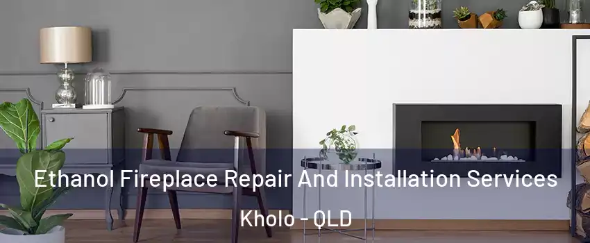 Ethanol Fireplace Repair And Installation Services Kholo - QLD