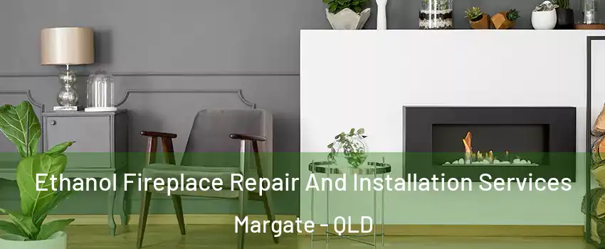 Ethanol Fireplace Repair And Installation Services Margate - QLD
