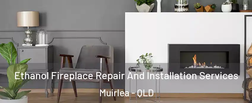 Ethanol Fireplace Repair And Installation Services Muirlea - QLD
