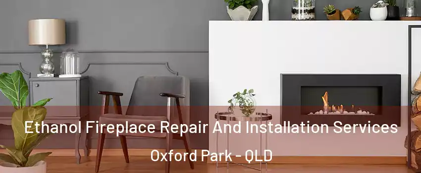 Ethanol Fireplace Repair And Installation Services Oxford Park - QLD