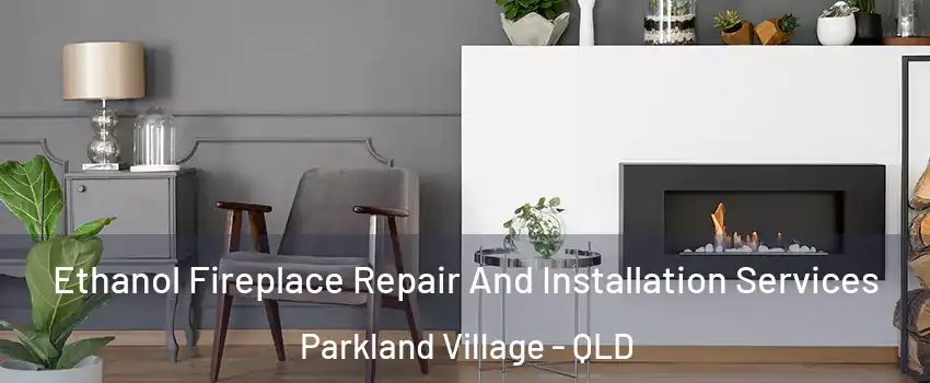 Ethanol Fireplace Repair And Installation Services Parkland Village - QLD