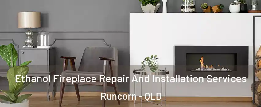 Ethanol Fireplace Repair And Installation Services Runcorn - QLD
