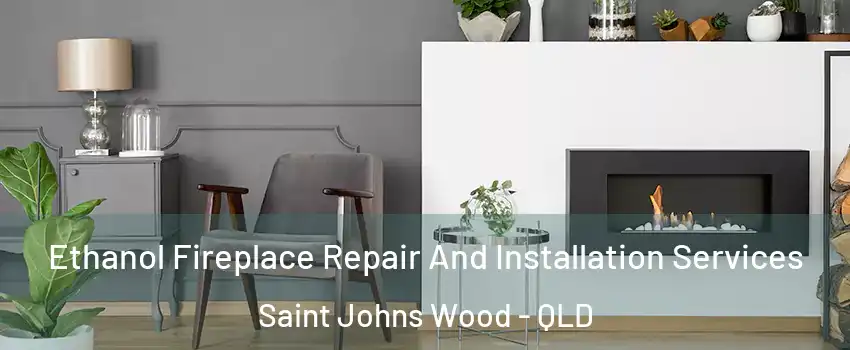  Ethanol Fireplace Repair And Installation Services Saint Johns Wood - QLD