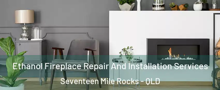 Ethanol Fireplace Repair And Installation Services Seventeen Mile Rocks - QLD