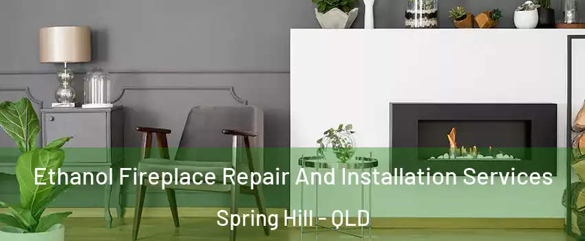 Ethanol Fireplace Repair And Installation Services Spring Hill - QLD