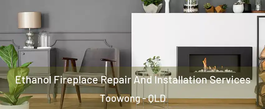 Ethanol Fireplace Repair And Installation Services Toowong - QLD