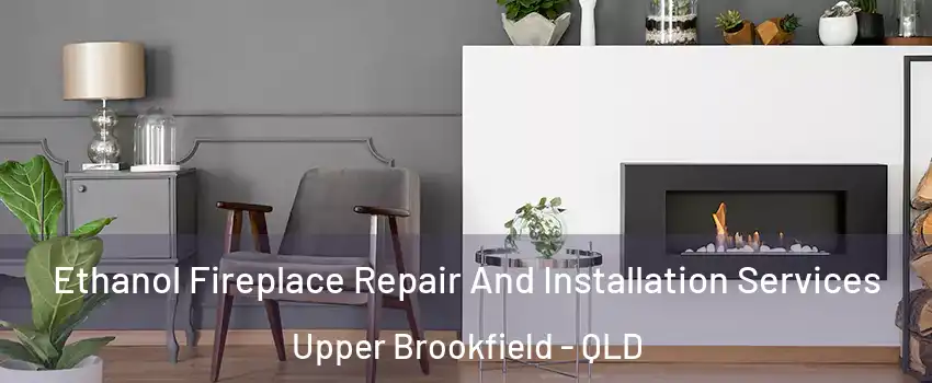 Ethanol Fireplace Repair And Installation Services Upper Brookfield - QLD
