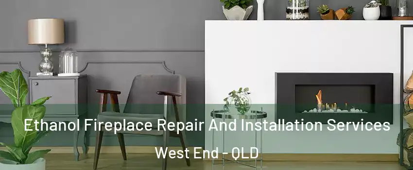 Ethanol Fireplace Repair And Installation Services West End - QLD