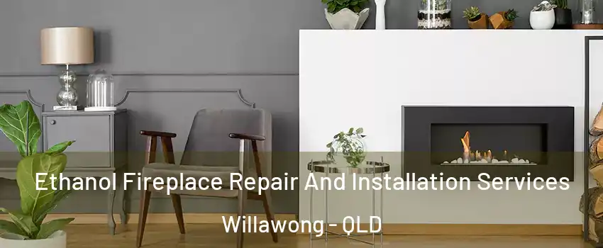 Ethanol Fireplace Repair And Installation Services Willawong - QLD