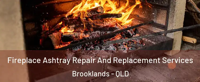 Fireplace Ashtray Repair And Replacement Services Brooklands - QLD