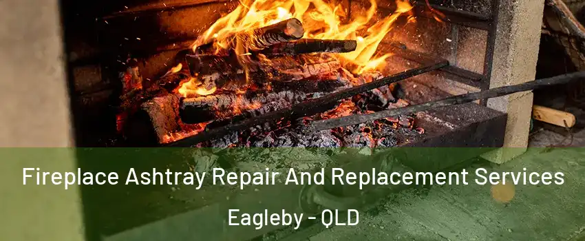 Fireplace Ashtray Repair And Replacement Services Eagleby - QLD