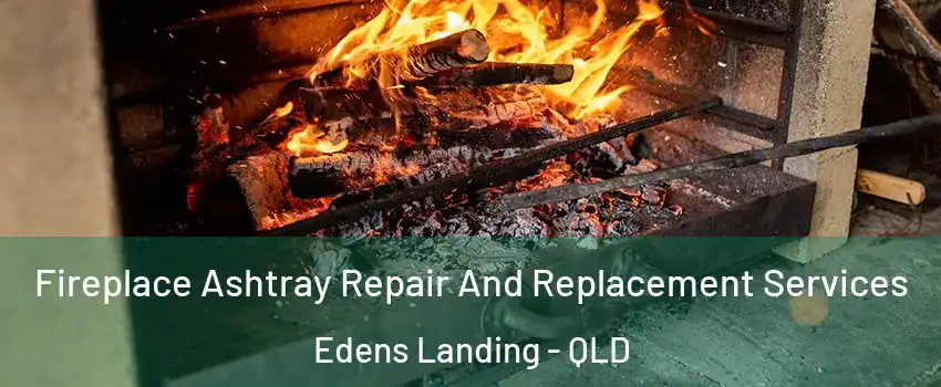 Fireplace Ashtray Repair And Replacement Services Edens Landing - QLD