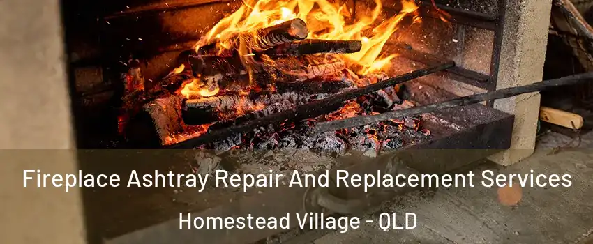 Fireplace Ashtray Repair And Replacement Services Homestead Village - QLD