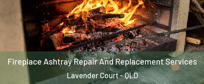 Fireplace Ashtray Repair And Replacement Services Lavender Court - QLD