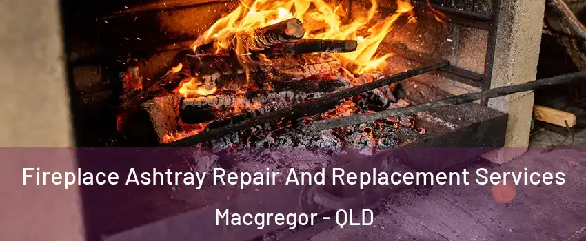 Fireplace Ashtray Repair And Replacement Services Macgregor - QLD