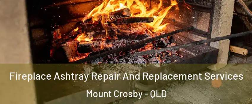 Fireplace Ashtray Repair And Replacement Services Mount Crosby - QLD
