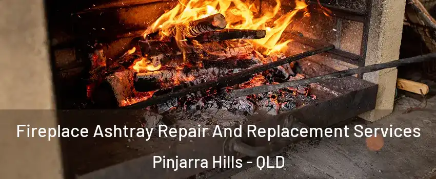  Fireplace Ashtray Repair And Replacement Services Pinjarra Hills - QLD