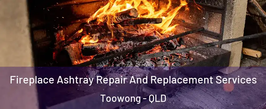 Fireplace Ashtray Repair And Replacement Services Toowong - QLD
