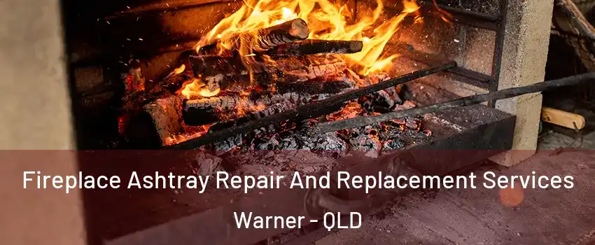 Fireplace Ashtray Repair And Replacement Services Warner - QLD