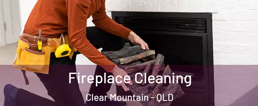 Fireplace Cleaning Clear Mountain - QLD