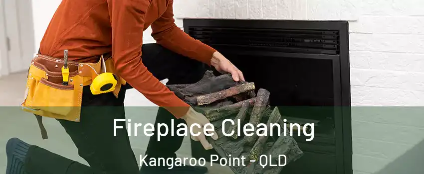 Fireplace Cleaning Kangaroo Point - QLD