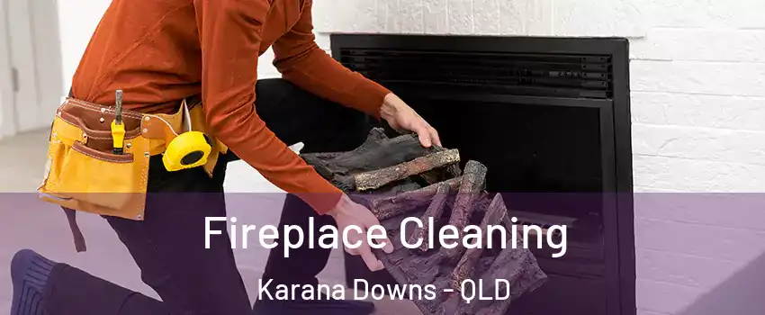 Fireplace Cleaning Karana Downs - QLD
