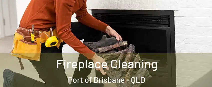 Fireplace Cleaning Port of Brisbane - QLD