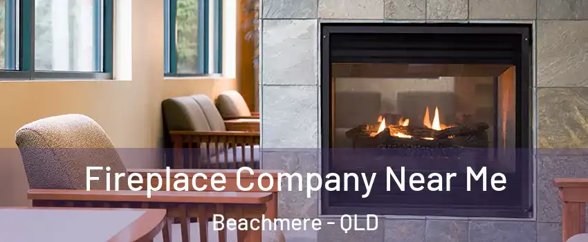 Fireplace Company Near Me Beachmere - QLD