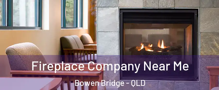 Fireplace Company Near Me Bowen Bridge - QLD